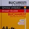 Bucuresti si imprejurimile. Ghidul strazilor