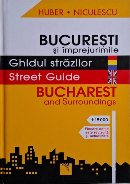 Bucuresti si imprejurimile. Ghidul strazilor