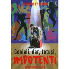 Geniali, dar, totuși, impotenți