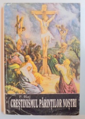 CRESTINISMUL PARINTILOR NOSTRI de PETRU BLAJ , 1995 foto