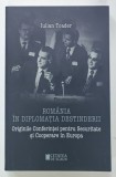 ROMANIA IN DIPLOMATIA DESTINDERII de IULIAN TOADER , ORIGINILE CONFERINTEI PENTRU SECURITATE SI COOPERARE IN EUROPA , 2020