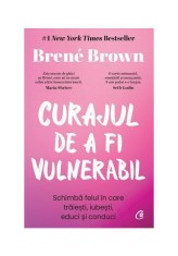 Curajul de a fi vulnerabil - Brene Brown - Curtea Veche