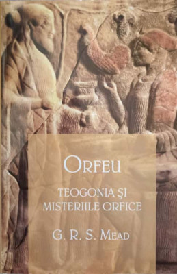 ORFEU. TEOLOGIA SI MISTRERIILE ORFICE-G.R.S. MEAD foto