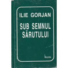 Ilie Gorjan - Sub semnul sarutului