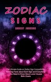 Zodiac Signs: The Ultimate Guide on Zodiac Sign Compatibility (Amazing Facts about Each Sign and Everything You Need to Know About L