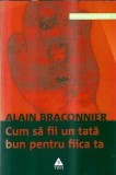 Cum sa fii un tata bun pentru fiica ta - Alain Braconnier