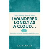 I Wandered Lonely as a Cloud... : and other poems you half-remember from school