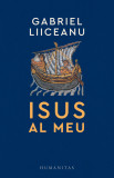 Isus al meu | Gabriel Liiceanu