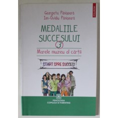MEDALIILE SUCCESULUI , VOLUMUL 3 : MARELE MUZEU AL CARTII de GEORGETA PANISOARA si ION - OVIDIU PANISOARA , 2014 , * ULTIMILE PAGINI PREZINTA HALOURI