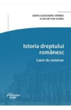Istoria dreptului romanesc. Caiet de seminar - Sorin-Alexandru Vernea, Vlad-Victor Ochea