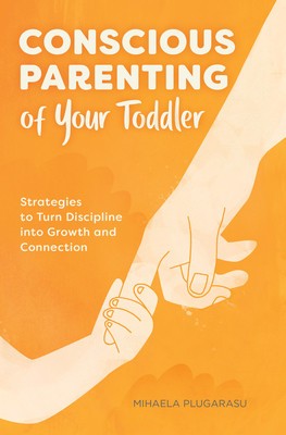 Conscious Parenting of Your Toddler: Strategies to Turn Discipline Into Growth and Connection foto