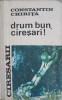 Drum Bun, Ciresarilor! Vol. 5 - Constantin Chirita - Roman, Editura Tineretului 1968, Coperta Cartonata