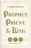 Prophet, Priest, &amp;amp; King: The Three Offices of Christ
