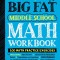 The Big Fat Middle School Math Workbook: Studying with the Smartest Kid in Class