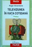 Roger Silverstone - Televiziunea in viata cotidiana