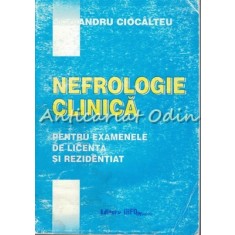 Nefrologie Clinica. Pentru Examenele De Licenta Si Rezidentiat - Al. Ciocalteu