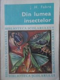 Din Lumea Insectelor - J.H. Fabre, 1968, Editura Tineretului, Biblioteca Scolarului, Biologie, Carte in Romana