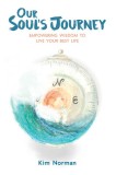 Our Soul&#039;s Journey: Empowering Wisdom to Live Your Best Life