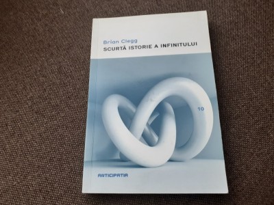Scurta istorie a infinitului - Brian Clegg foto