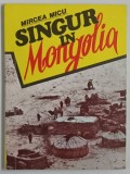 SINGUR IN MONGOLIA de MIRCEA MICU , 1992 *DEDICATIE