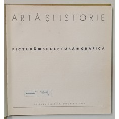 ARTA SI ISTORIE - PICTURA , SCULPTURA , GRAFICA , text si selectia reproducerilor de MARIN MIHALACHE , 1970