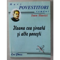 ILEANA CEA SIREATA SI ALTE POVESTI de IOAN SLAVICI , ilustratii de ION MANEA , 2007