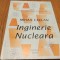INGINERIE NUCLEARA - Mihail Ceclan - Editura Bren, 2003, 155 p.