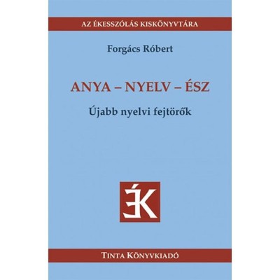Anya - nyelv - &amp;eacute;sz - &amp;Uacute;jabb nyelvi fejt&amp;ouml;rők - Forg&amp;aacute;cs R&amp;oacute;bert foto