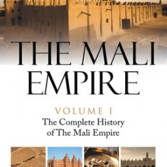 The Mali Empire: The Complete History of the Mali Empire