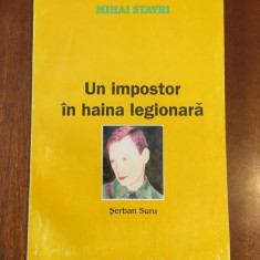Un impostor in haina legionara Serban Suru Mihai Stavri