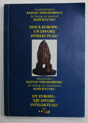 DOUA EUROPE - UN DIVORT INTELECTUAL ? de RAZVAN THEODORESCU si KOPI KYCYKU , 2004 , DUBLA DEDICATIE * foto