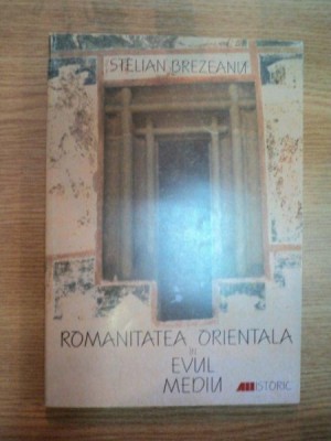 ROMANITATEA ORIENTALA IN EVUL MEDIU de STELIAN BREZEANU , 1999 foto