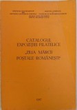 CATALOGUL EXPOZITIEI FILATELICE &amp;quot, ZIUA MARCII POSTALE ROMANESTI &#039; , BUCURESTI 14 - 21 NOIEMBRIE 1987