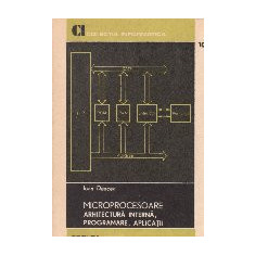 Microprocesoare - arhitectura interna, programare, aplicatii