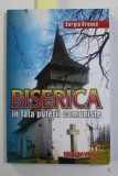 BISERICA IN FATA PUTERII COMUNISTE de SERGIU GROSSU , traducere de IRINA MAVRODIN , 2007