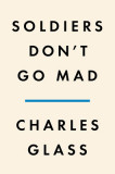 Soldiers Don&#039;t Go Mad: A True Story of Friendship, Poetry, and Mental Illness During the First World War