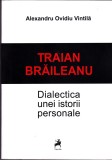 AS - ALEXANDRU OVIDIU VINTILA - TRAIAN BRAILEANU, DIALECTICA UNEI ISTORII PERSONALE