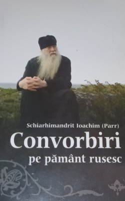 CONVORBIRI PE PAMANT RUSESC Schiarhimandrit Ioachim (Parr) foto