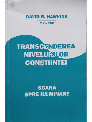 David R. Hawkins - Transcenderea nivelurilor constiintei (editia 2007) foto