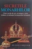 Secretele monarhilor. Cinci secole de sex, aventura, viciu, tradare si nebunie in monarhia britanica &ndash; Michael Farquhar
