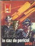 In caz de pericol, arde! - Iuri Korolkov, Editura Meridiane, Colectia Delfin, 1975, 415 pagini, Carte veche, Literatura straina