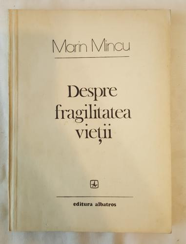 Marin Mincu - Despre fragilitatea vietii