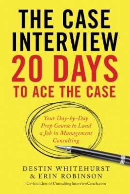 The Case Interview: 20 Days to Ace the Case: Your Day-By-Day Prep Course to Land a Job in Management Consulting foto