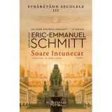 Soare intunecat. Strabatand secolele 3 - Eric-Emmanuel Schmitt