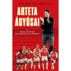 Arteta Ágyúsai - Az Arsenal hihetetlen átalakulásának igaz története - Charlie Watts