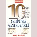 Denis Waitley - Semintele generozitatii - 10 secrete pentru obtinerea succesului in viata - 136193