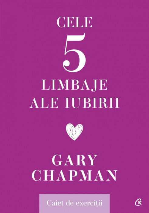 Cele Cinci Limbaje Ale Iubirii. Caiet De Exercitii, Gary Chapman - Editura Curtea Veche
