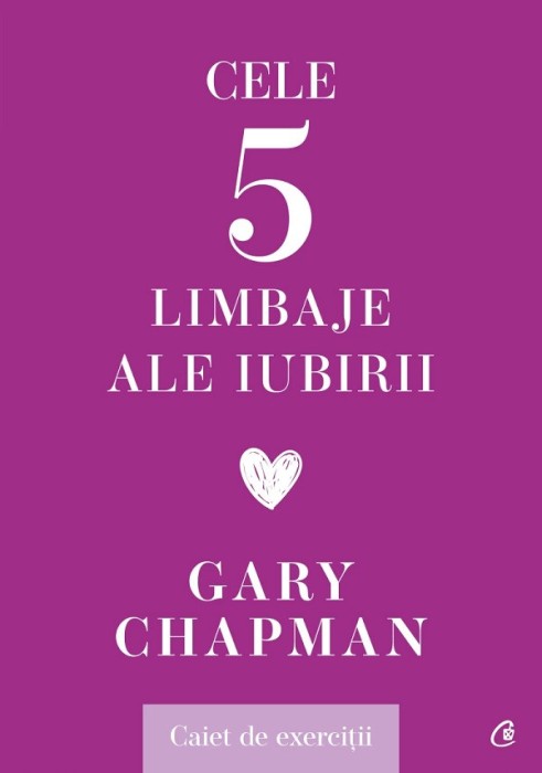 Cele Cinci Limbaje Ale Iubirii. Caiet De Exercitii, Gary Chapman - Editura Curtea Veche