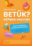 Betűk? K&eacute;pben vagyok! -k&eacute;pes betűkalauz k&iacute;v&aacute;ncsi gyerkőc&ouml;knek- - Micskei Detti