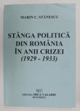 Stanga politica din Romania in anii crizei (1929-1933)/ Marin C. Stanescu